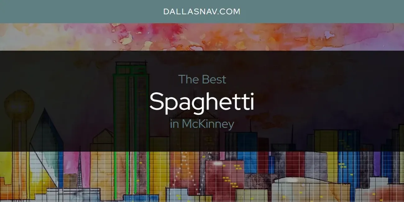 McKinney's Best Spaghetti [Updated 2025]