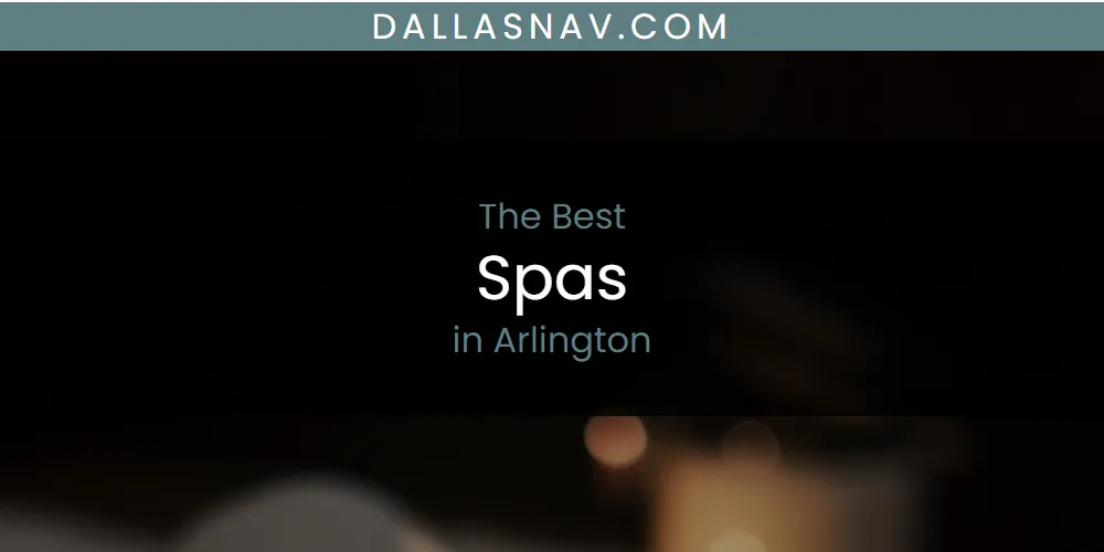 The Absolute Best Spas in Arlington  [Updated 2025]