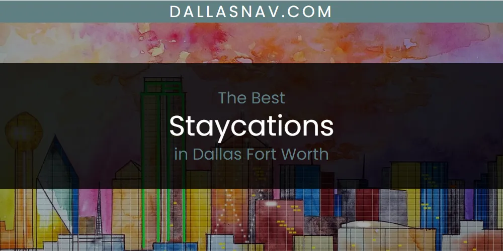 The Absolute Best Staycations in Dallas Fort Worth  [Updated 2025]