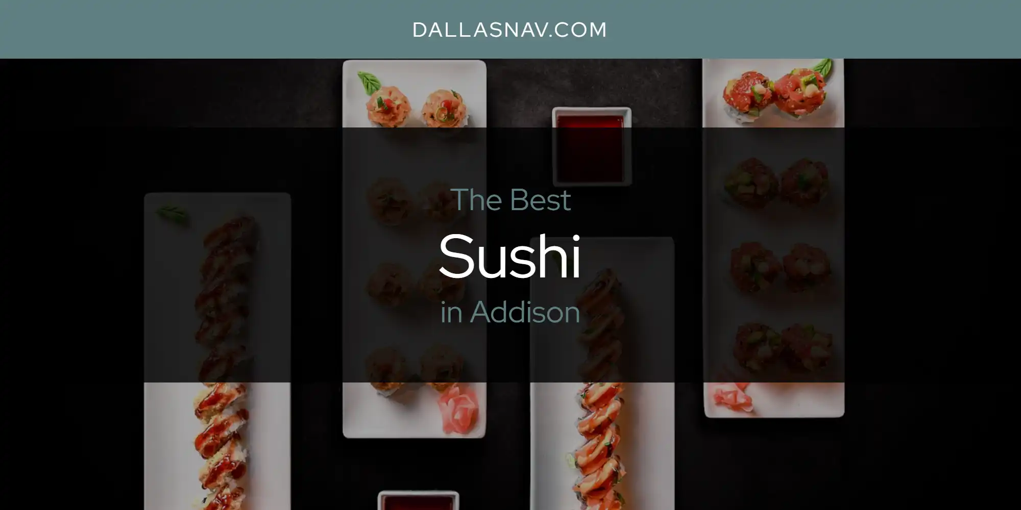 Addison S Best Sushi Updated 2024 Dallas Nav   Sushi Addison.webp