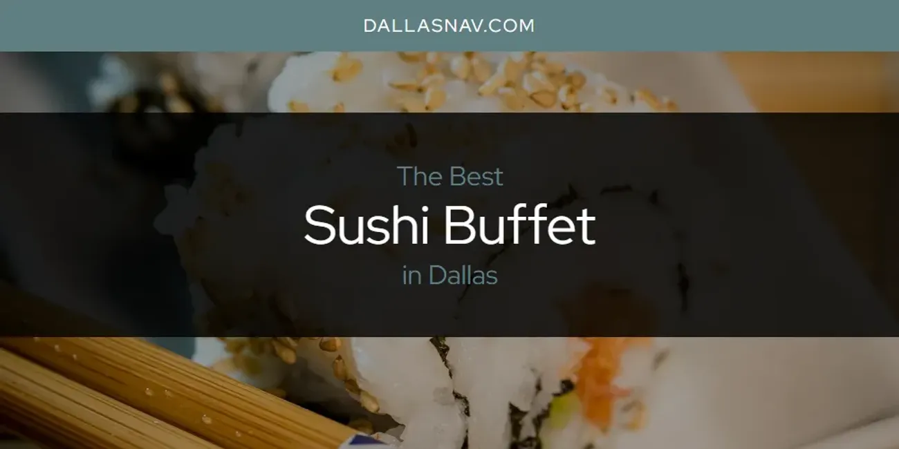 The Absolute Best Sushi Buffet in Dallas  [Updated 2025]