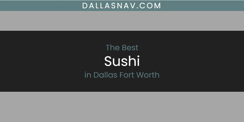 The Absolute Best Sushi in Dallas Fort Worth  [Updated 2025]