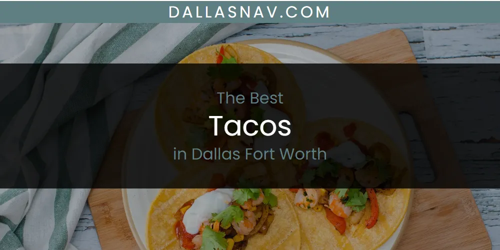 The Absolute Best Tacos in Dallas Fort Worth  [Updated 2025]