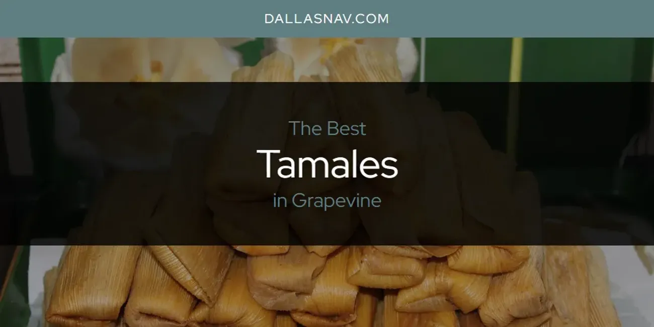 The Absolute Best Tamales in Grapevine  [Updated 2025]