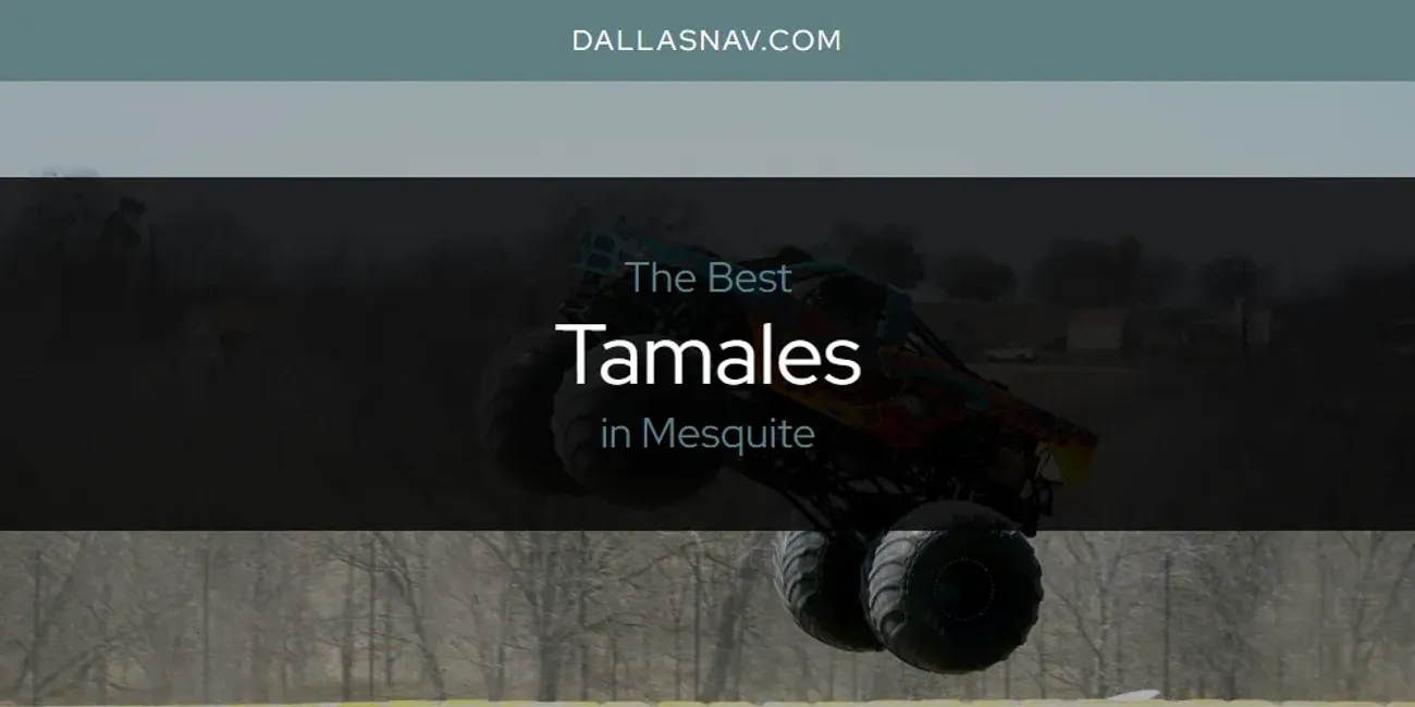Mesquite's Best Tamales [Updated 2025]