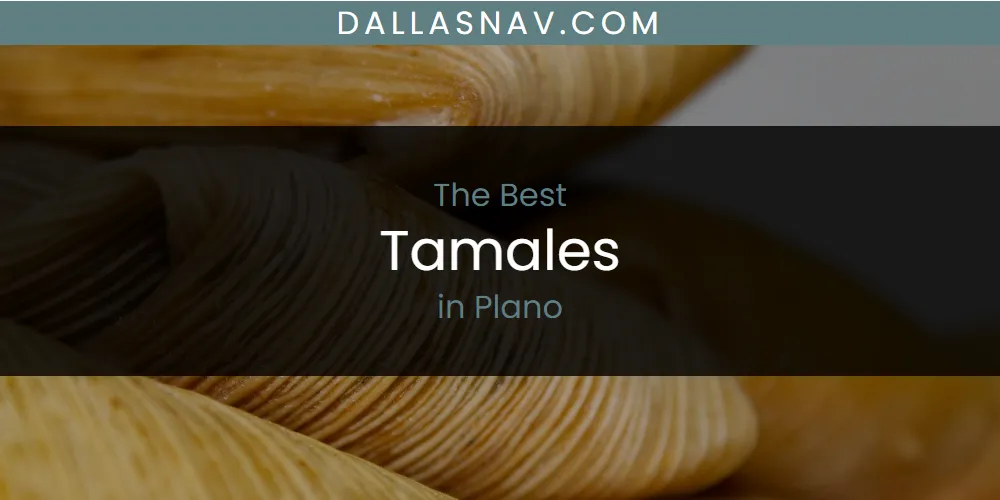 Plano's Best Tamales [Updated 2025]