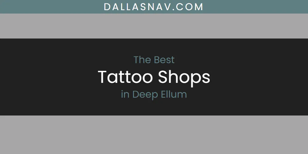 The Absolute Best Tattoo Shops in Deep Ellum  [Updated 2025]