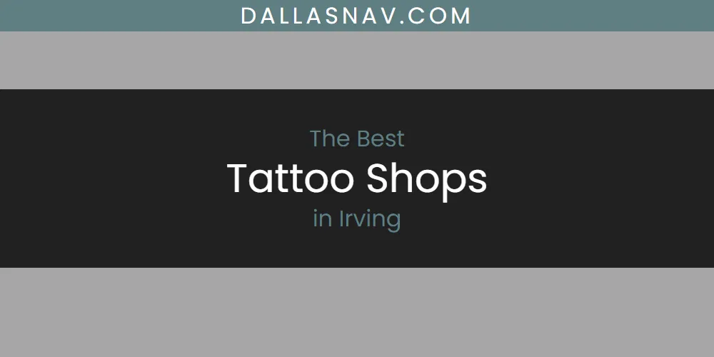 The Absolute Best Tattoo Shops in Irving  [Updated 2025]