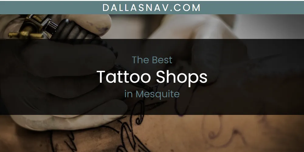 Mesquite's Best Tattoo Shops [Updated 2025]