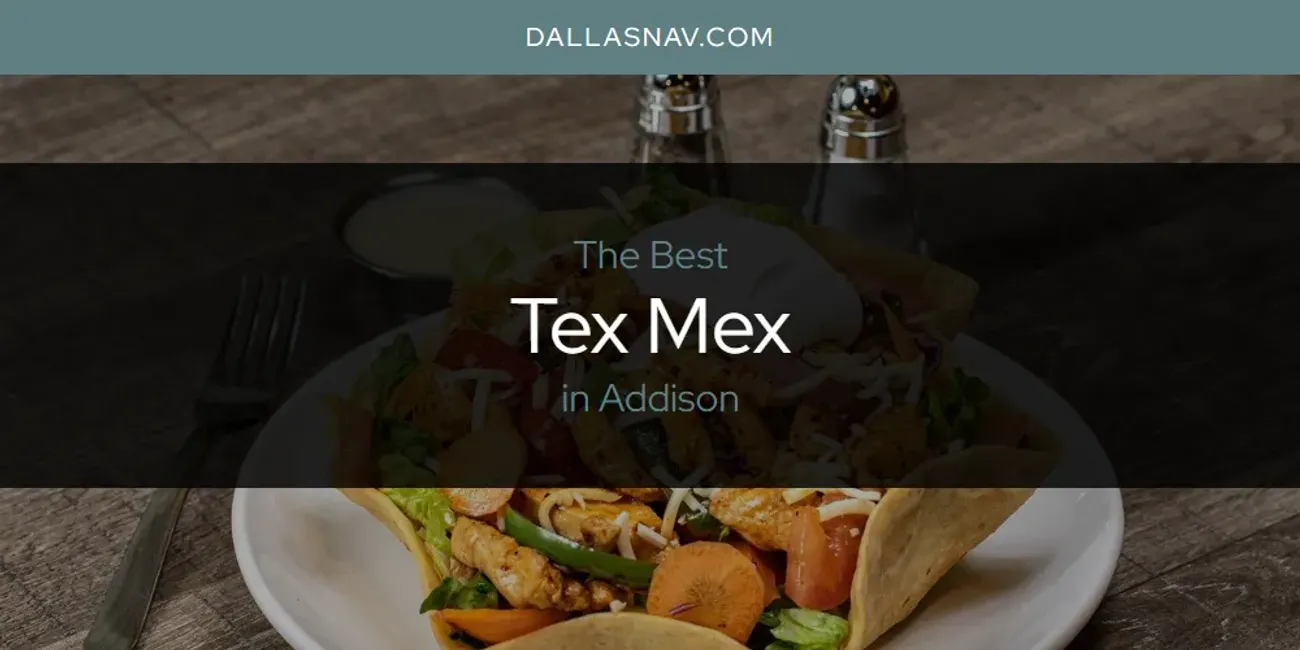 The Absolute Best Tex Mex in Addison  [Updated 2025]