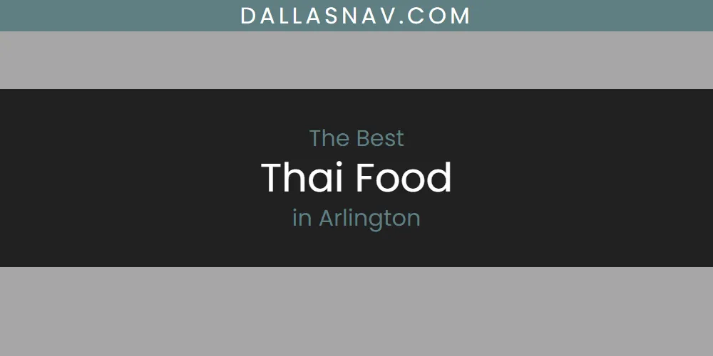 The Absolute Best Thai Food in Arlington  [Updated 2025]