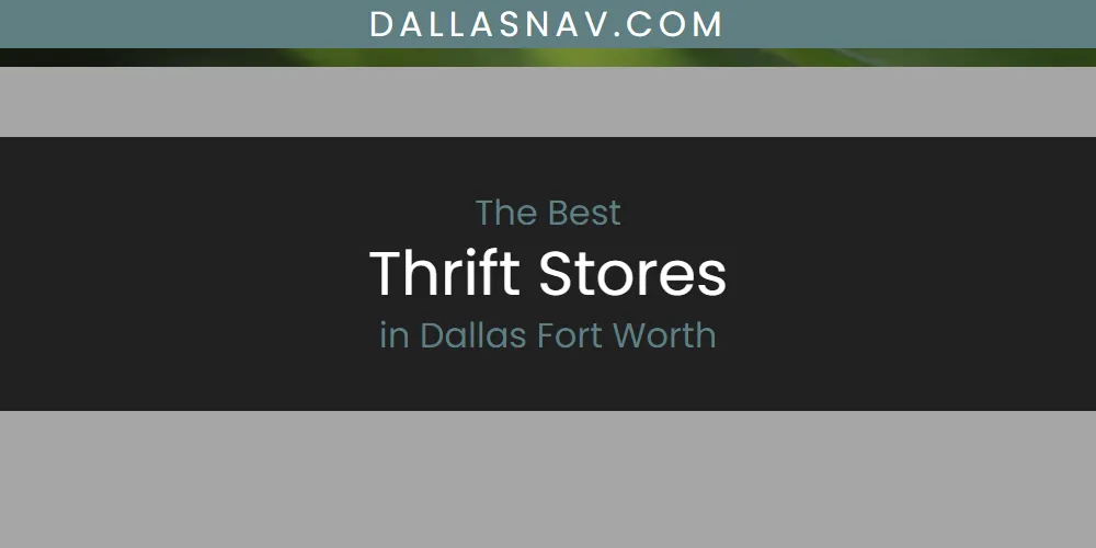 The Absolute Best Thrift Stores in Dallas Fort Worth  [Updated 2025]