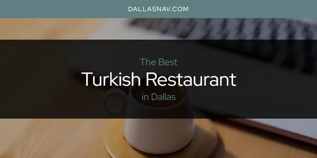 The Absolute Best Turkish Restaurant in Dallas  [Updated 2025]