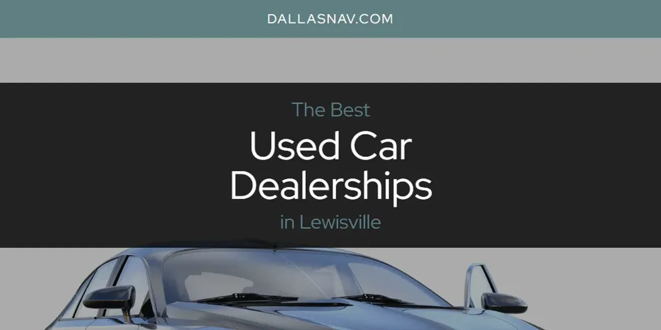 Lewisville's Best Used Car Dealerships [Updated 2025]