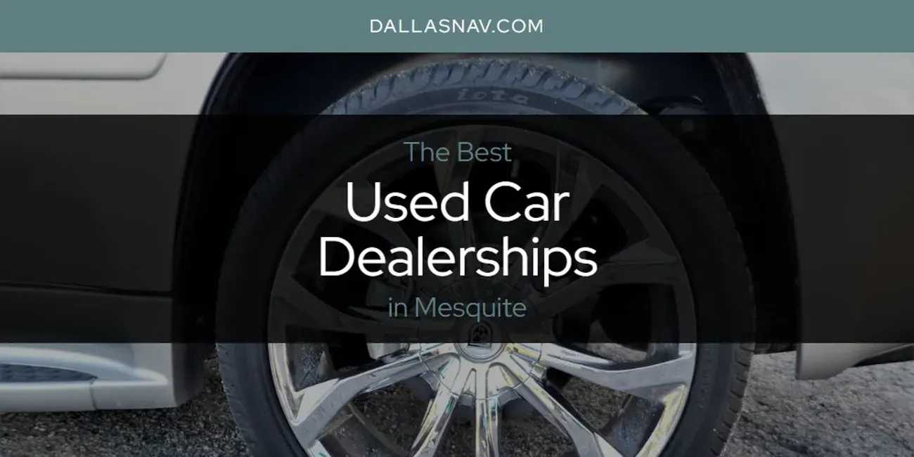 Mesquite's Best Used Car Dealerships [Updated 2025]