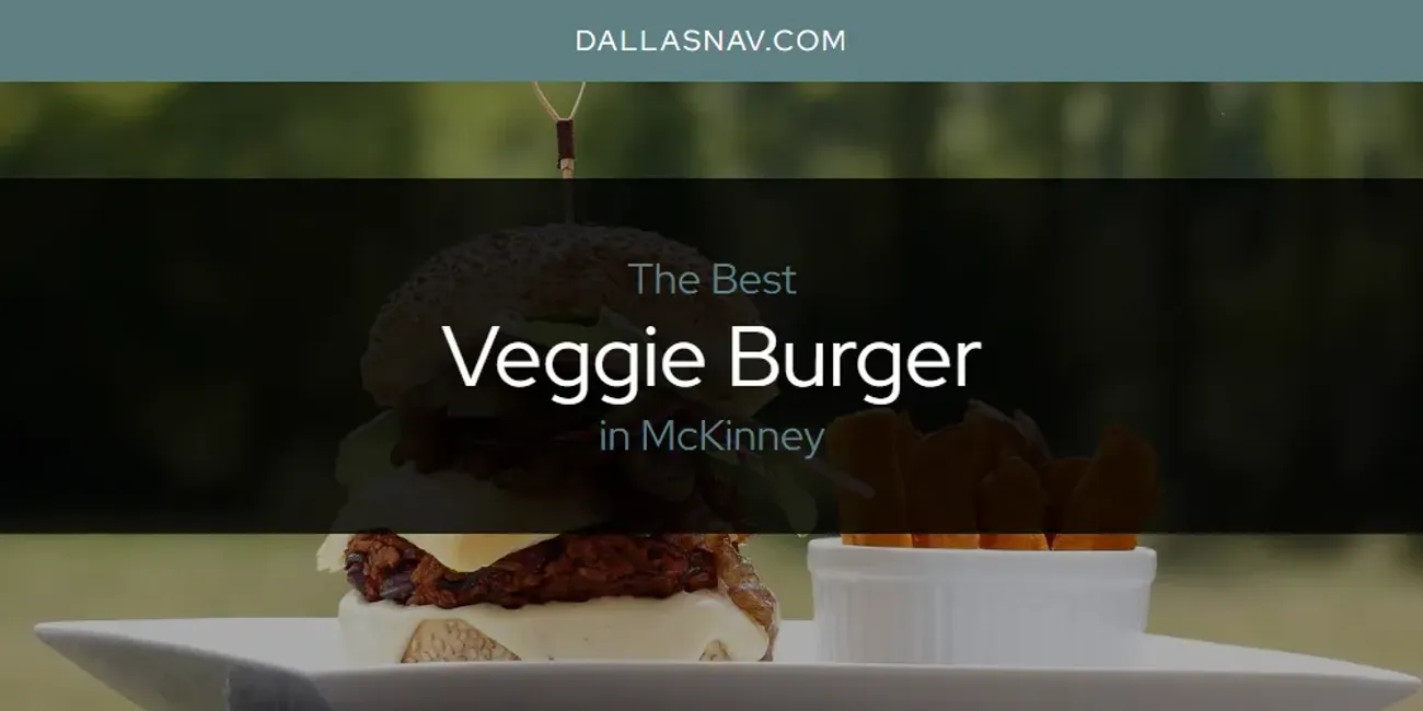 McKinney's Best Veggie Burger [Updated 2025]